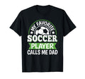 My Favorite Soccer Player Calls Me Dad T-Shirt - Trendy Graphic Unisex - T-Shirt, Sweatshirt, Hoodie
