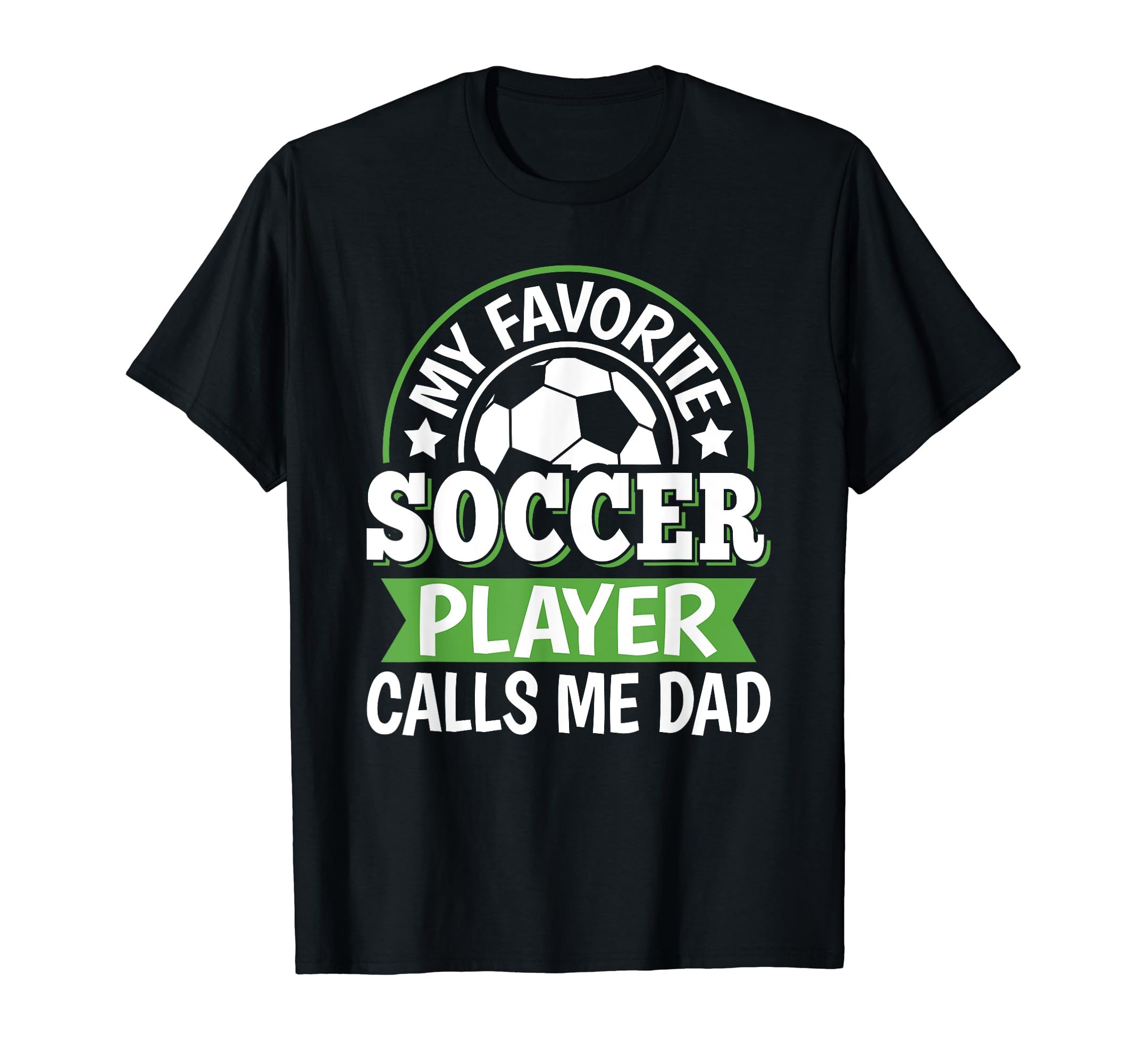 My Favorite Soccer Player Calls Me Dad T-Shirt - Trendy Graphic Unisex - T-Shirt, Sweatshirt, Hoodie