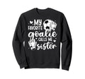 Proud Soccer Goalie Sister Soccer Sweatshirt - Casual Everyday Wear Unisex - T-Shirt, Sweatshirt, Hoodie