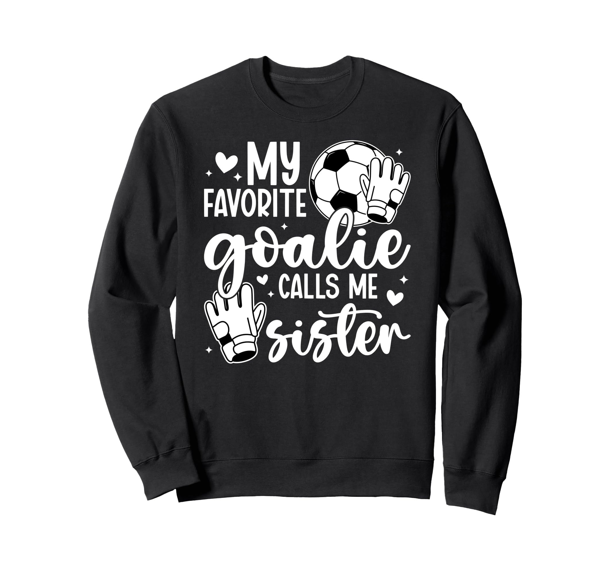 Proud Soccer Goalie Sister Soccer Sweatshirt - Casual Everyday Wear Unisex - T-Shirt, Sweatshirt, Hoodie