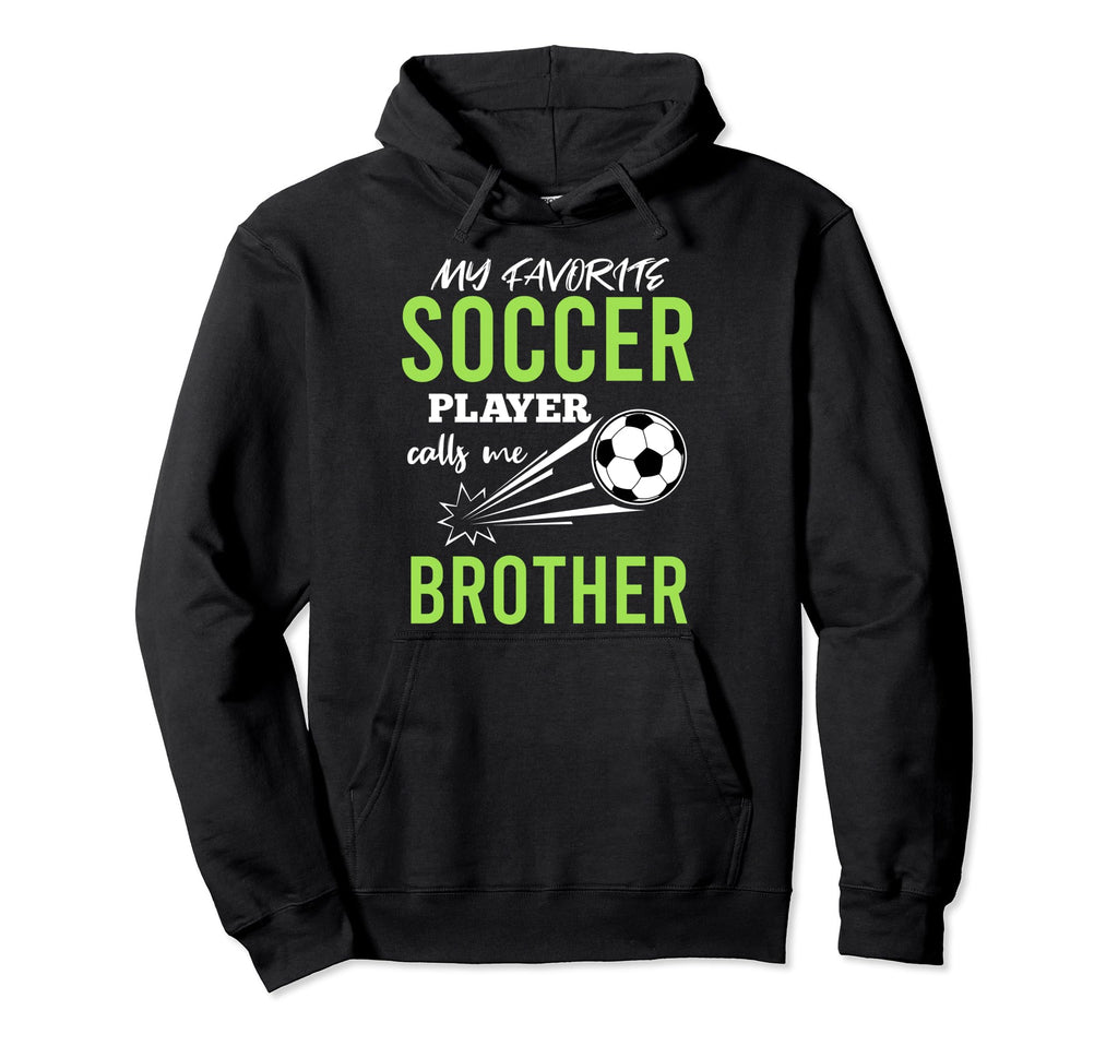 Soccer Brother My Favorite Player Hoodie - Custom Art Print Men Women - T-Shirt, Sweatshirt, Hoodie