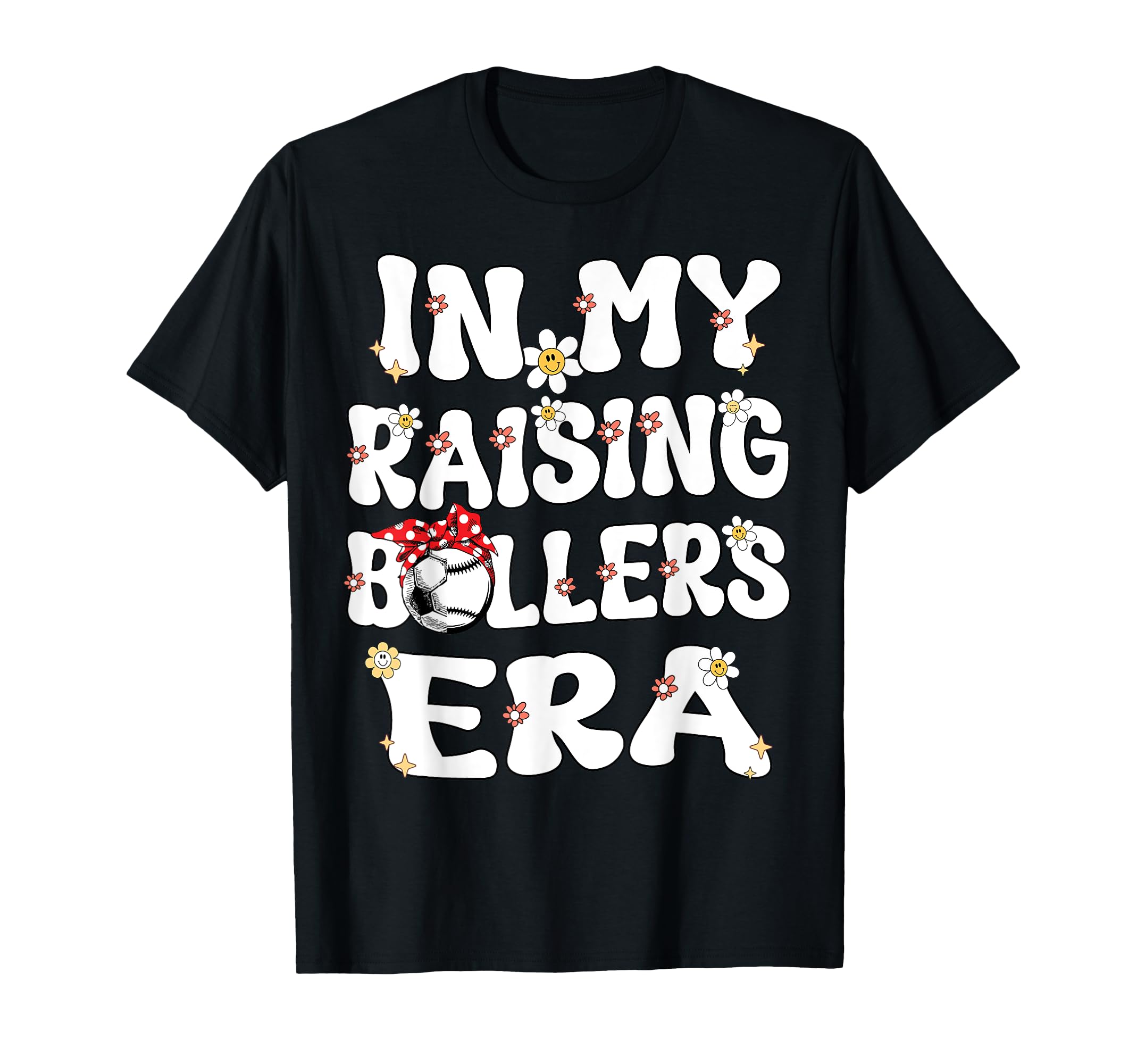 My Raising Ballers Era Baseball Soccer Mom T-Shirt - Trendy Graphic Unisex - T-Shirt, Sweatshirt, Hoodie