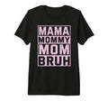 Ma Mama Mommy Mom Bruh Funny Mothers T-Shirt - Trendy Graphic Men Women - T-Shirt, Sweatshirt, Hoodie