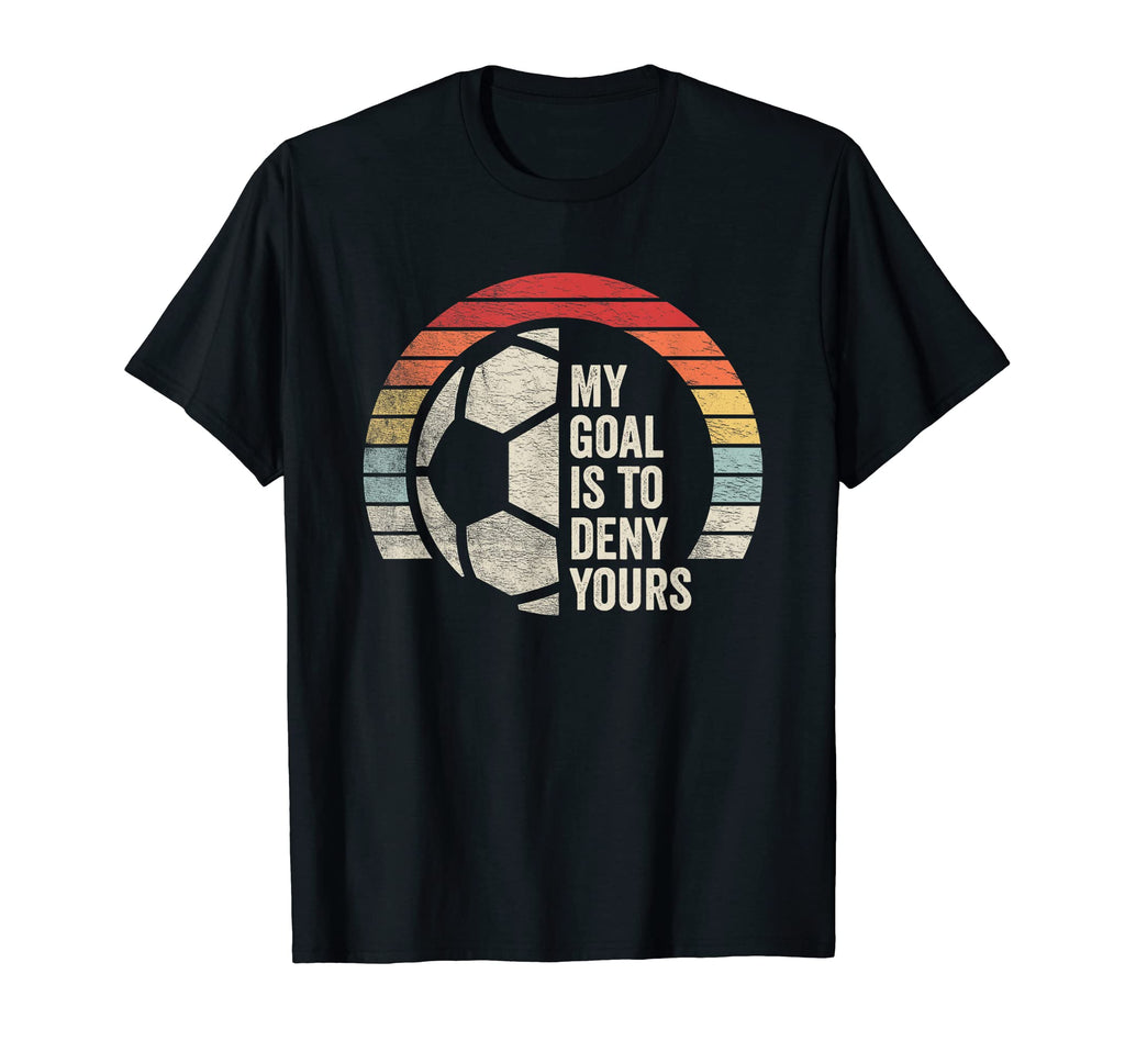 My Goal Is To Deny Yours Soccer T-Shirt - Minimalist Print for Adults - T-Shirt, Sweatshirt, Hoodie
