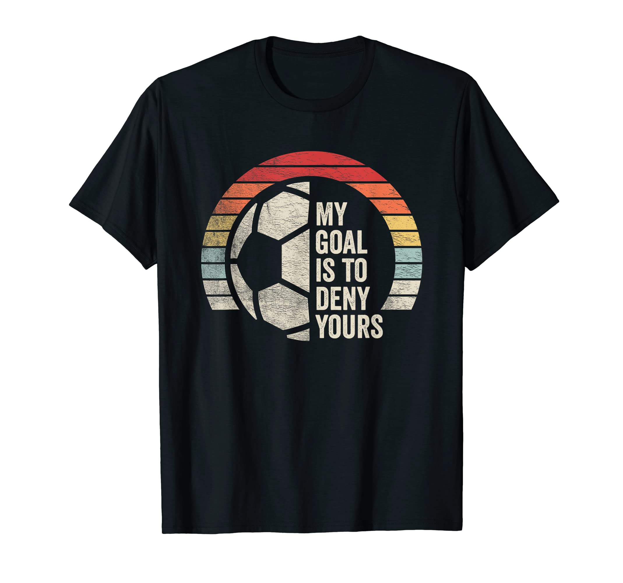 My Goal Is To Deny Yours Soccer T-Shirt - Minimalist Print for Adults - T-Shirt, Sweatshirt, Hoodie