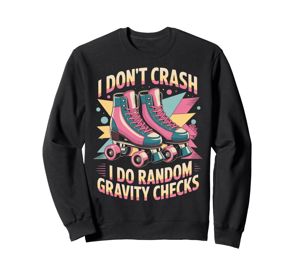 I Dont Crash Roller Skate Roller Sweatshirt - Custom Art Print Unisex - T-Shirt, Sweatshirt, Hoodie