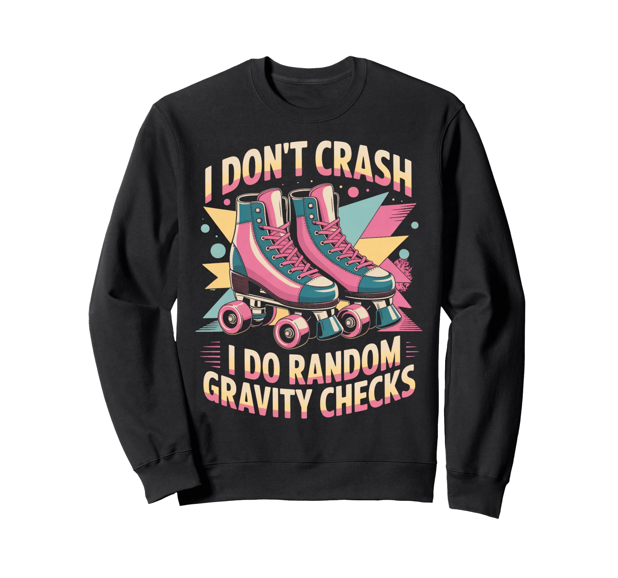 I Dont Crash Roller Skate Roller Sweatshirt - Custom Art Print Unisex - T-Shirt, Sweatshirt, Hoodie
