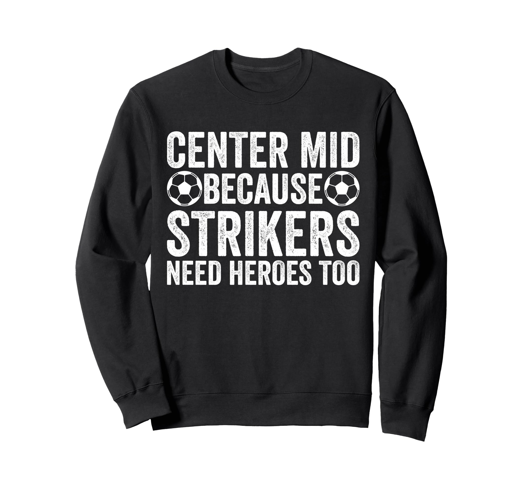 Center Mid Because Strikers Need Sweatshirt - Minimalist Print Unisex - T-Shirt, Sweatshirt, Hoodie