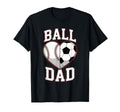 Ball Dad Heart Baseball And Soccer T-Shirt - Unique Graphic Men Women - T-Shirt, Sweatshirt, Hoodie
