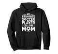 My Favorite Soccer Player Calls Me Hoodie - Aesthetic Graphic Men Women - T-Shirt, Sweatshirt, Hoodie