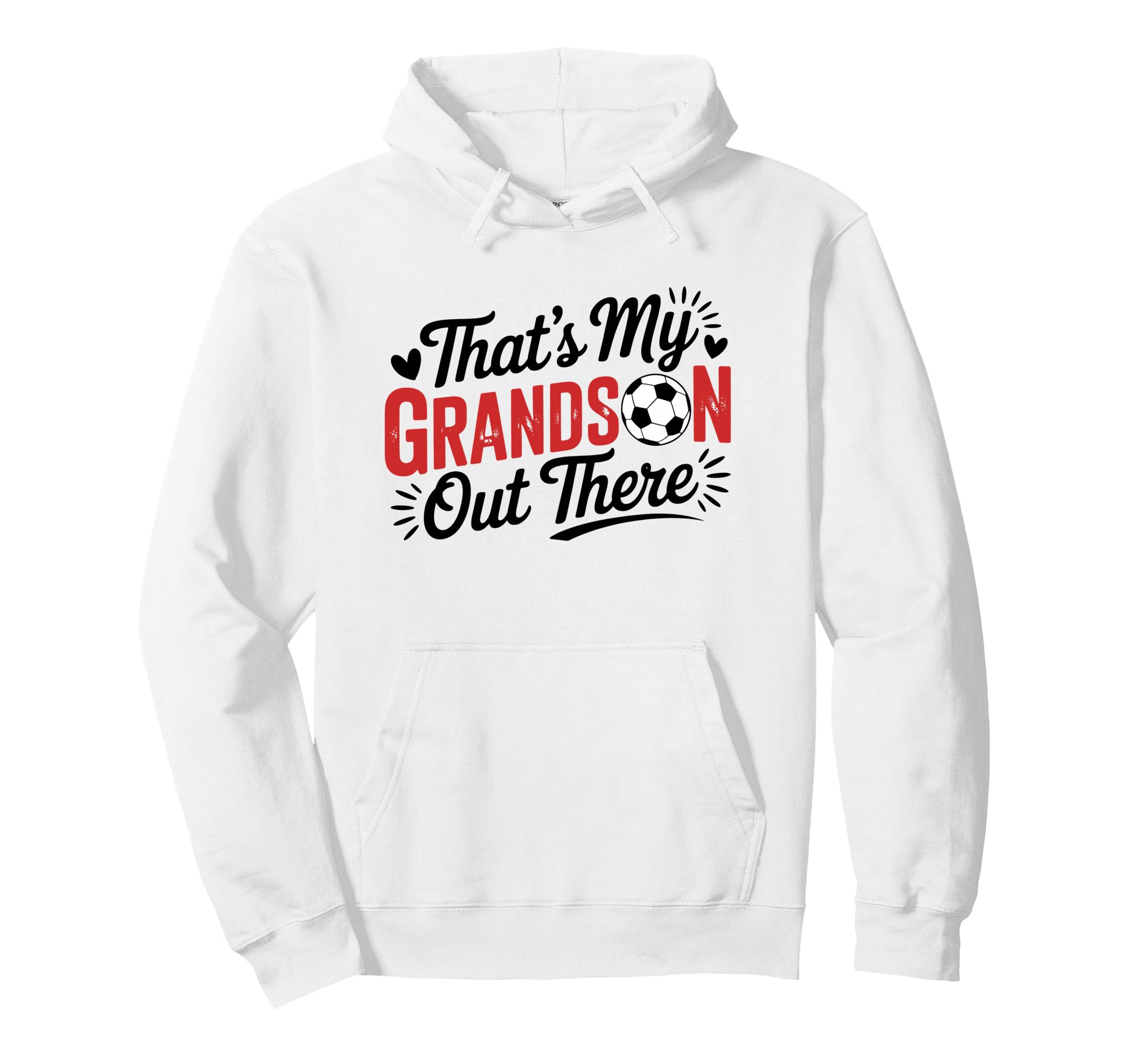Thats My Grandson Out There Soccer Hoodie - Casual Everyday Wear Men Women - T-Shirt, Sweatshirt, Hoodie