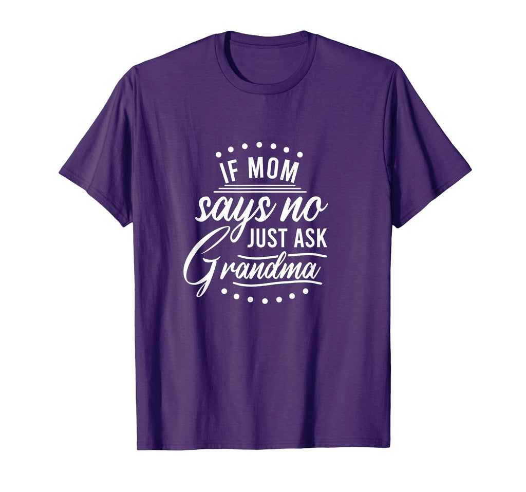 If Mom Says No Ask Grandma Funny T-Shirt - Minimalist Print Men Women - T-Shirt, Sweatshirt, Hoodie