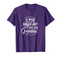 If Mom Says No Ask Grandma Funny T-Shirt - Minimalist Print Men Women - T-Shirt, Sweatshirt, Hoodie