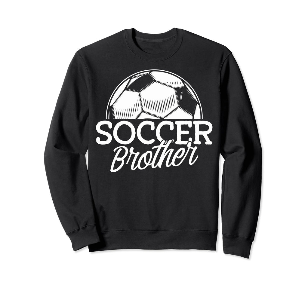 Soccer Brother Soccer Game Day Sweatshirt - Novelty Apparel Men Women - T-Shirt, Sweatshirt, Hoodie