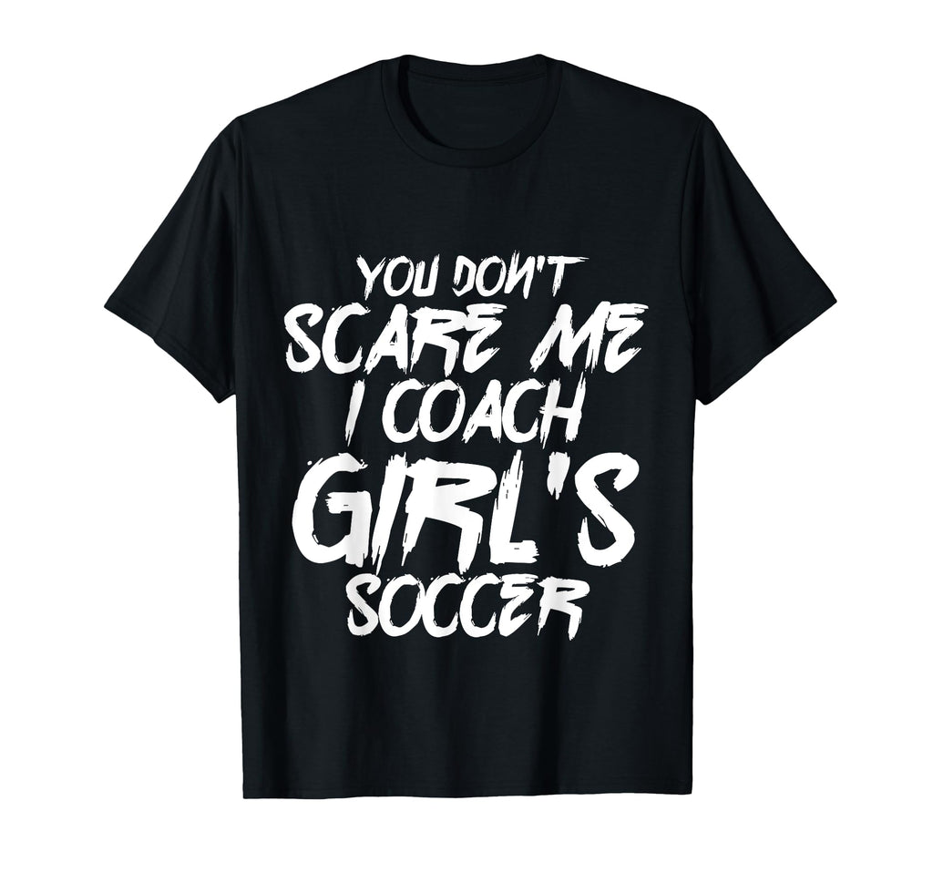 I Coach Soccer You Dont Scare Me Soccer T-Shirt - Minimalist Print Unisex - T-Shirt, Sweatshirt, Hoodie