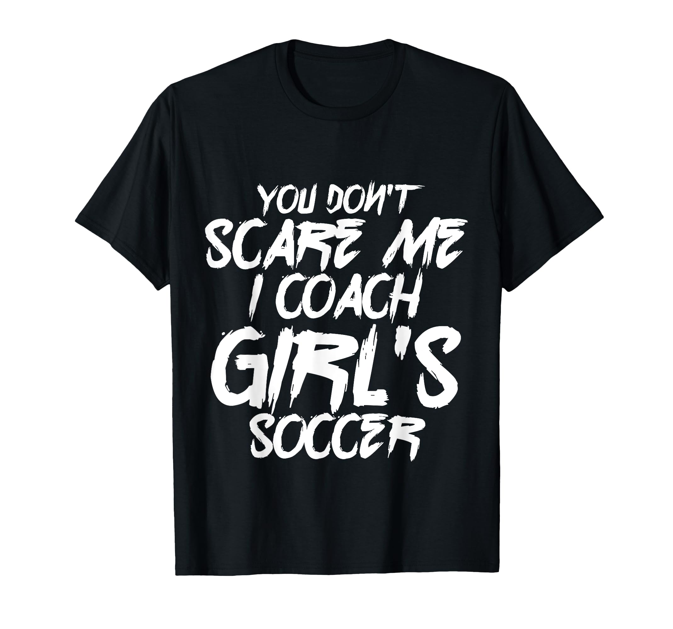I Coach Soccer You Dont Scare Me Soccer T-Shirt - Minimalist Print Unisex - T-Shirt, Sweatshirt, Hoodie