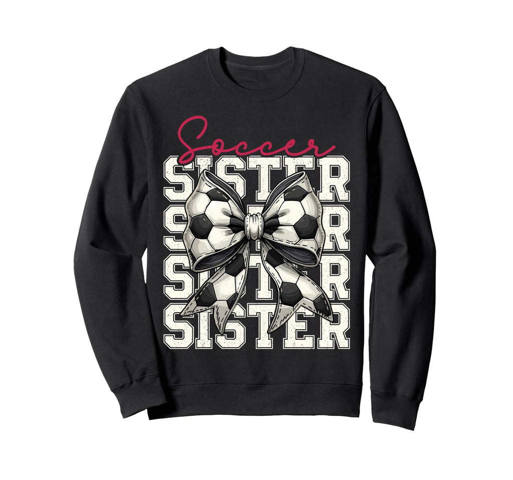 Soccer Sister Funny Coquette Bow Sweatshirt - Graphic Print Men Women - T-Shirt, Sweatshirt, Hoodie