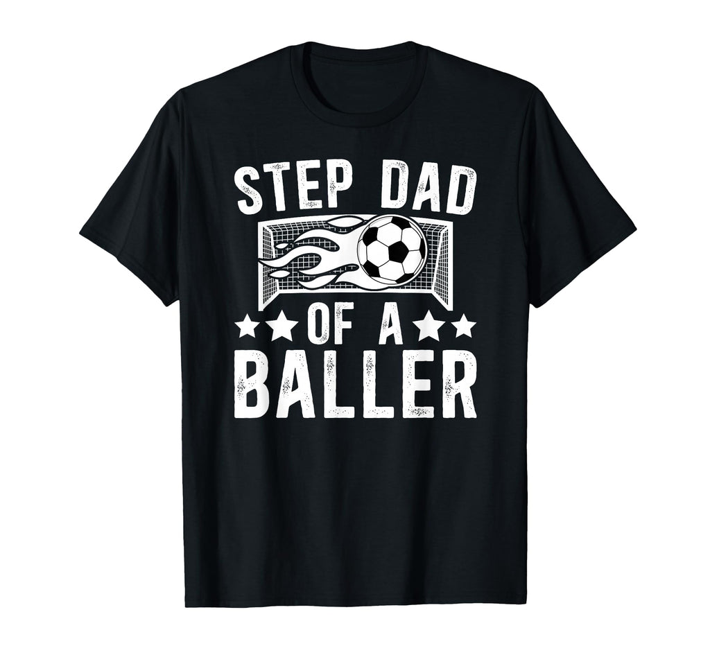 Step Dad Baller Soccer Step Dad Soccer T-Shirt - Novelty Apparel Unisex - T-Shirt, Sweatshirt, Hoodie
