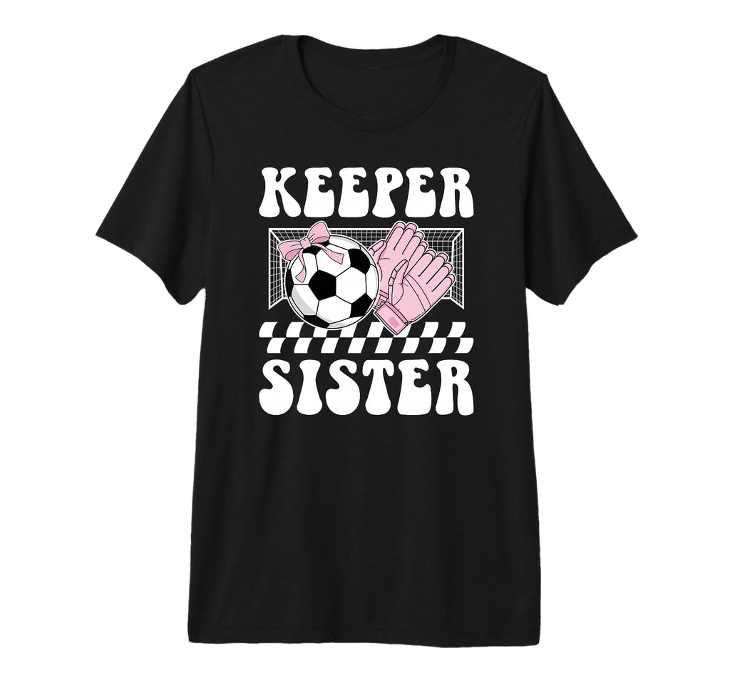 Groovy Soccer Keeper Sister Soccer T-Shirt - Casual Everyday Wear Unisex - T-Shirt, Sweatshirt, Hoodie