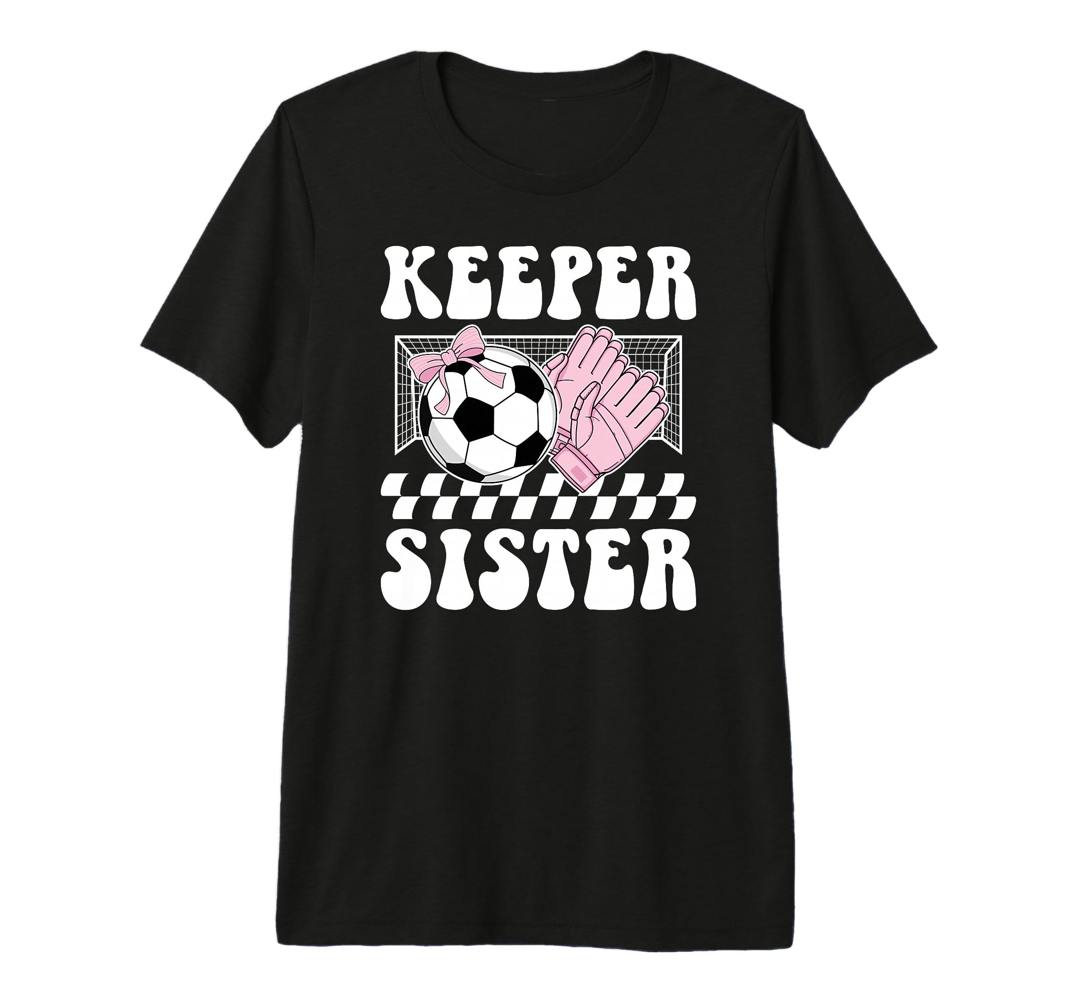 Groovy Soccer Keeper Sister Soccer T-Shirt - Casual Everyday Wear Unisex - T-Shirt, Sweatshirt, Hoodie