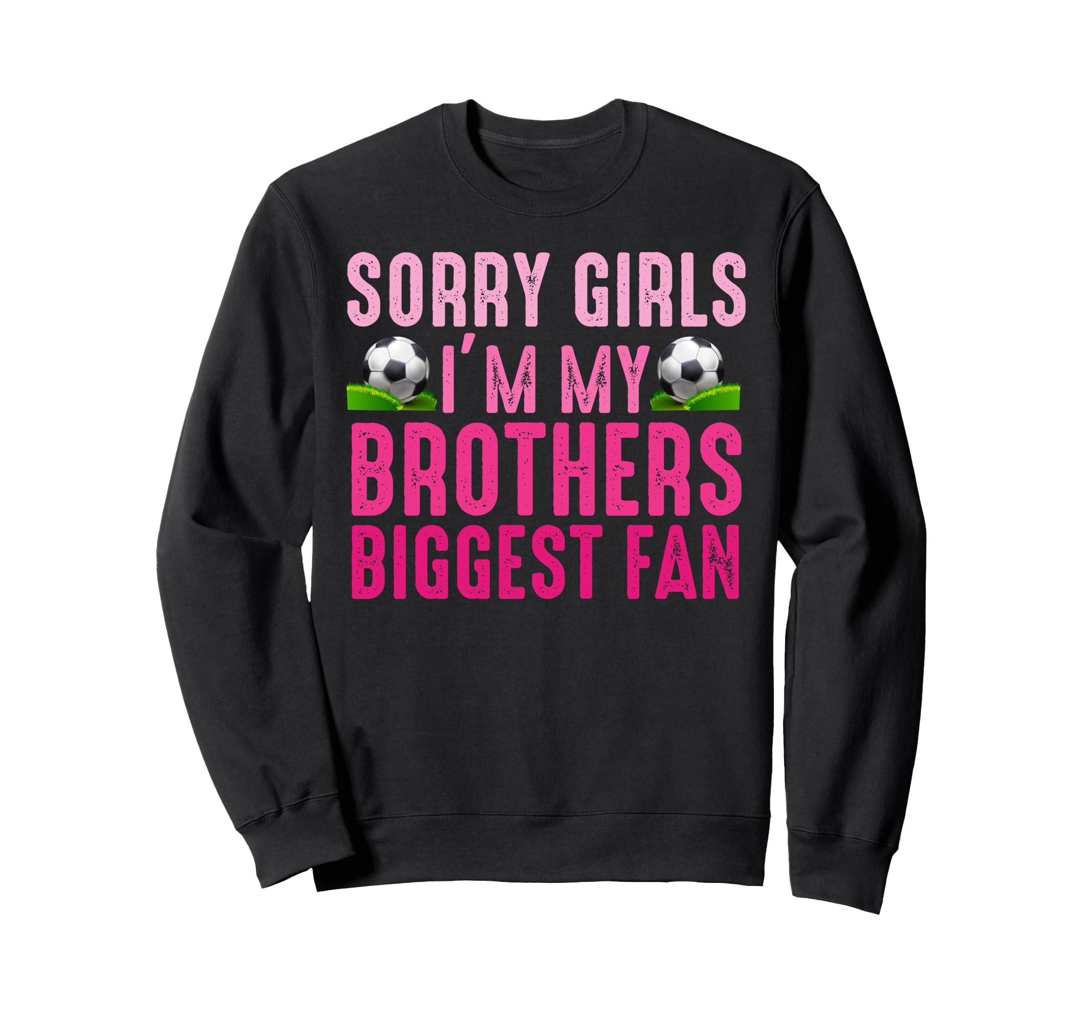 Sorry Im My Brothers Biggest Fan Sweatshirt - Casual Everyday Wear Unisex - T-Shirt, Sweatshirt, Hoodie