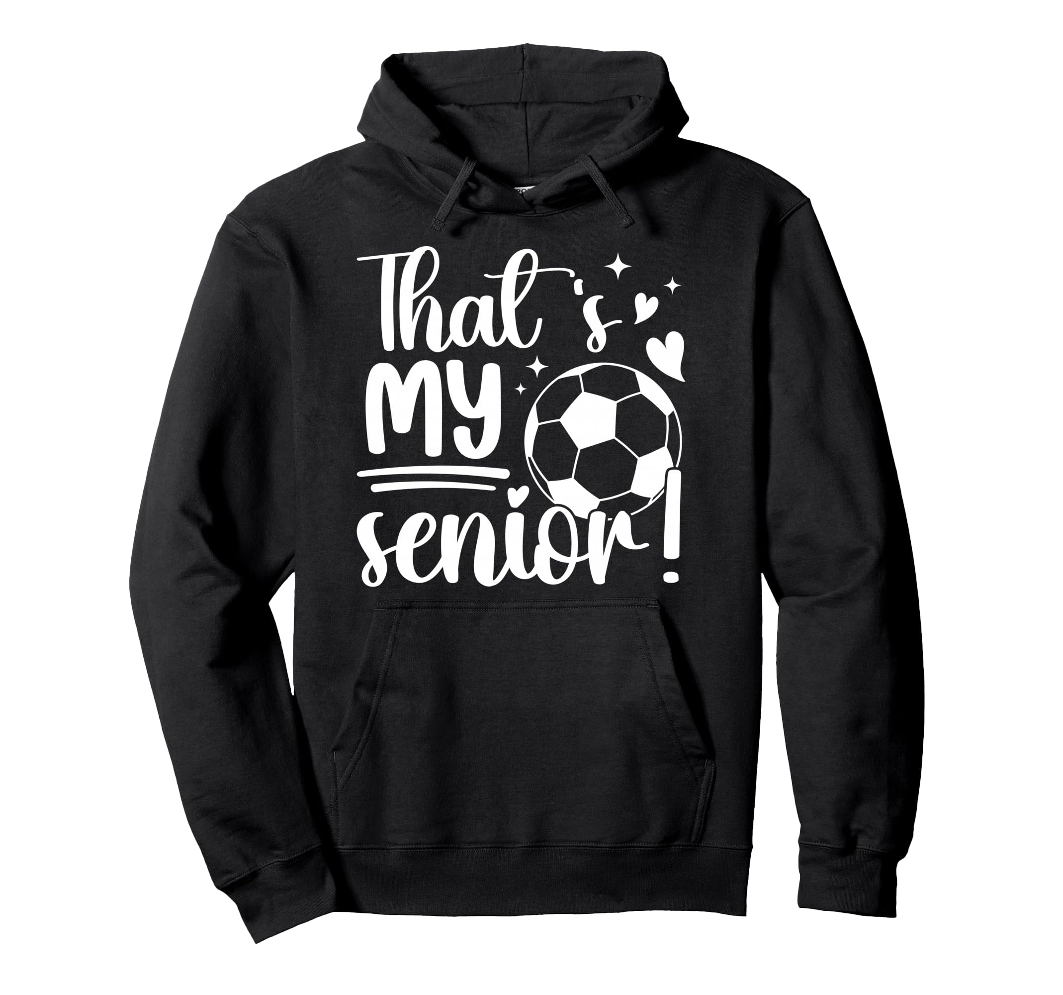 Thats My Senior Soccer Senior Mom Hoodie - Fun Novelty Design Men Women - T-Shirt, Sweatshirt, Hoodie