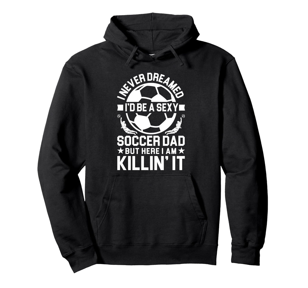 Soccer Dad Hoodie - Trendy Graphic Men Women - T-Shirt, Sweatshirt, Hoodie