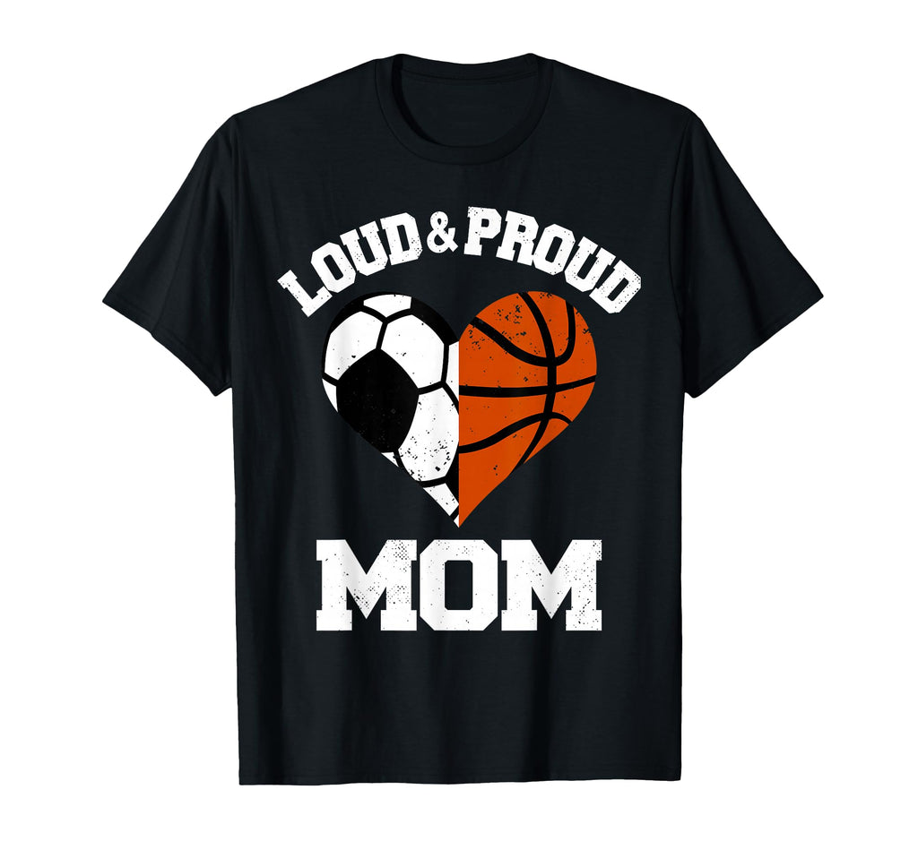 Loud Proud Mom Soccer Basketball Heart T-Shirt - Unique Graphic Unisex - T-Shirt, Sweatshirt, Hoodie