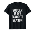 Soccer Is My Favorite Season Soccer T-Shirt - Novelty Apparel for Adults - T-Shirt, Sweatshirt, Hoodie
