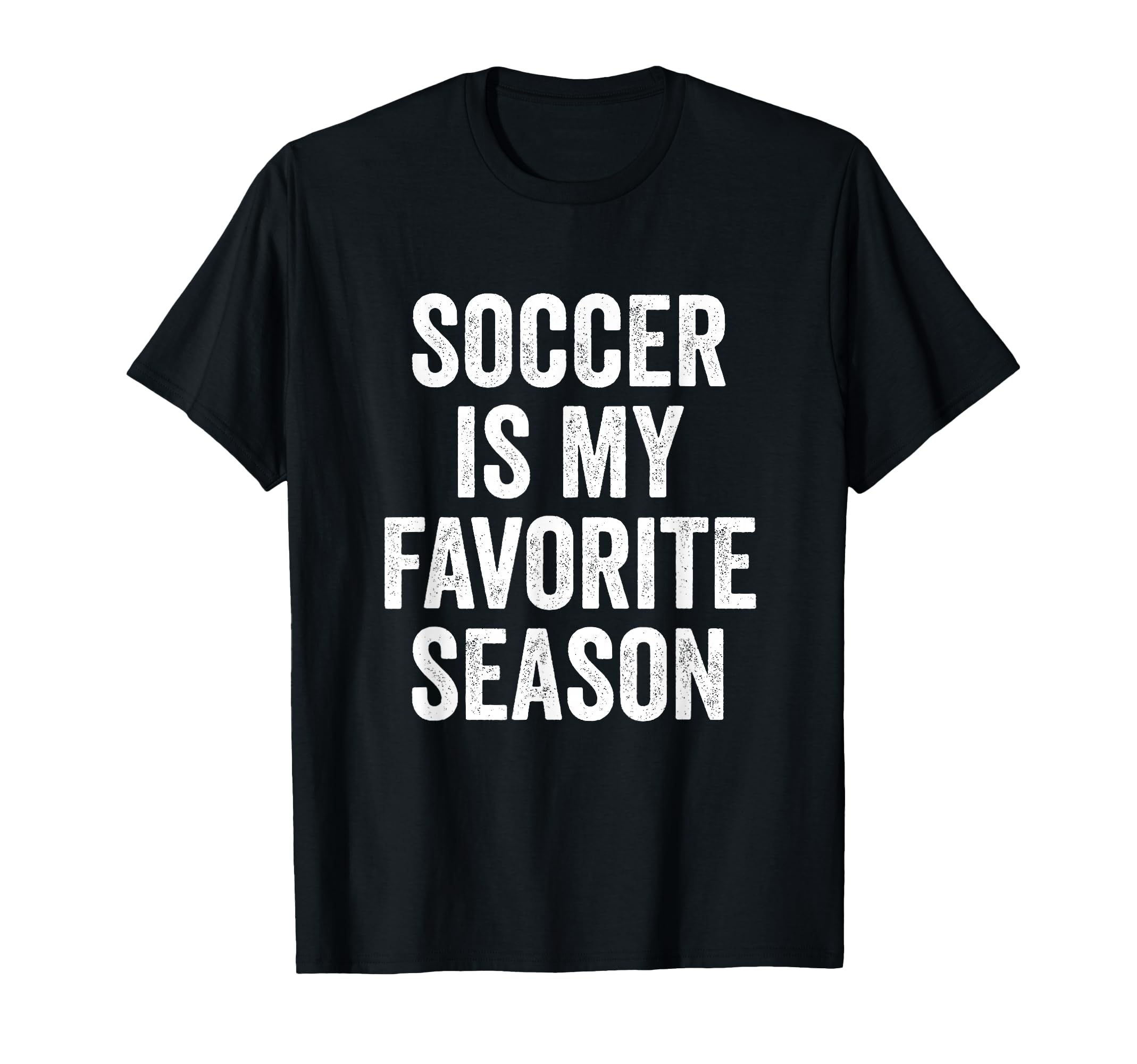 Soccer Is My Favorite Season Soccer T-Shirt - Novelty Apparel for Adults - T-Shirt, Sweatshirt, Hoodie