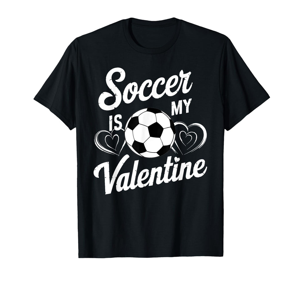 Sorry Soccer Is My Valentine Funny T-Shirt - Aesthetic Graphic Men Women - T-Shirt, Sweatshirt, Hoodie