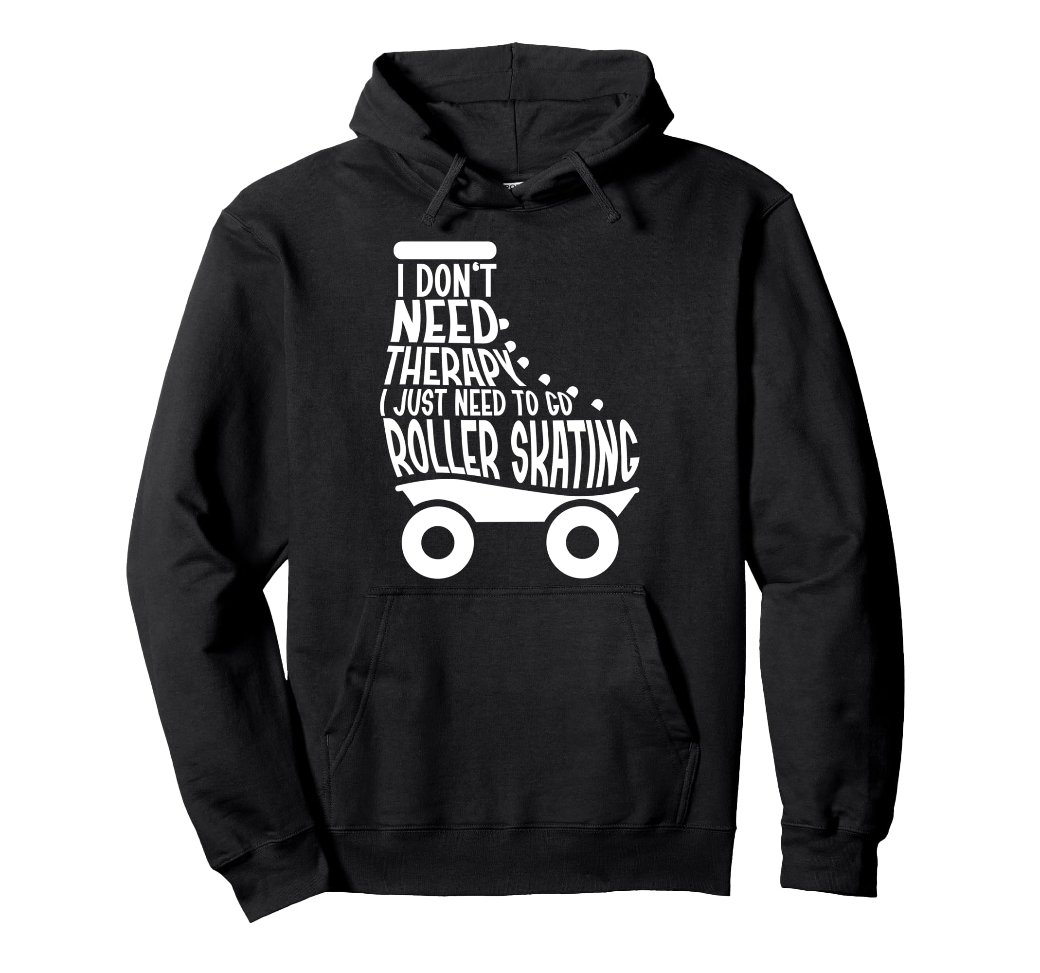 Roller Skating Skate 1970S I Dont Need Hoodie - Fun Novelty Design Unisex - T-Shirt, Sweatshirt, Hoodie