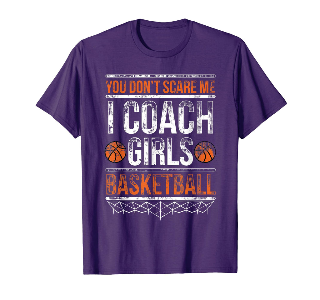 You Dont Scare Me I Coach Basketball T-Shirt - Novelty Apparel Men Women - T-Shirt, Sweatshirt, Hoodie