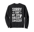 My Son Has Soccer Dad Soccer Sweatshirt - Aesthetic Graphic Men Women - T-Shirt, Sweatshirt, Hoodie