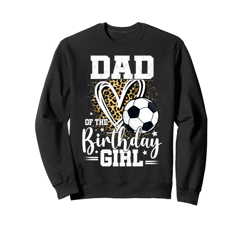 Dad Birthday Soccer Ball Dad Leopard Sweatshirt - Custom Art Print Unisex - T-Shirt, Sweatshirt, Hoodie