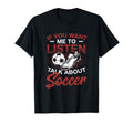 If You Want Me To Listen Talk About T-Shirt - Streetwear Style Unisex - T-Shirt, Sweatshirt, Hoodie