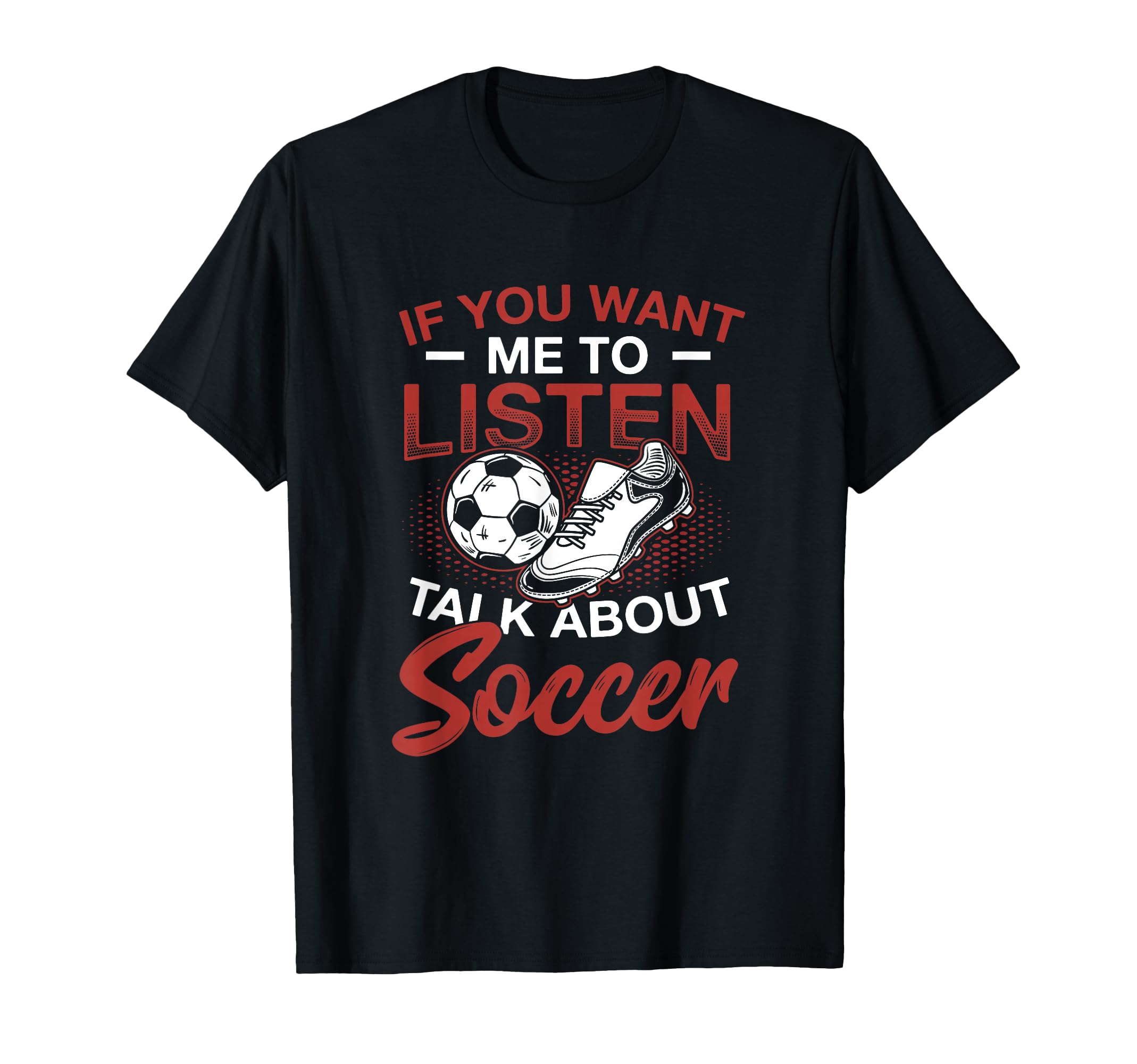 If You Want Me To Listen Talk About T-Shirt - Streetwear Style Unisex - T-Shirt, Sweatshirt, Hoodie