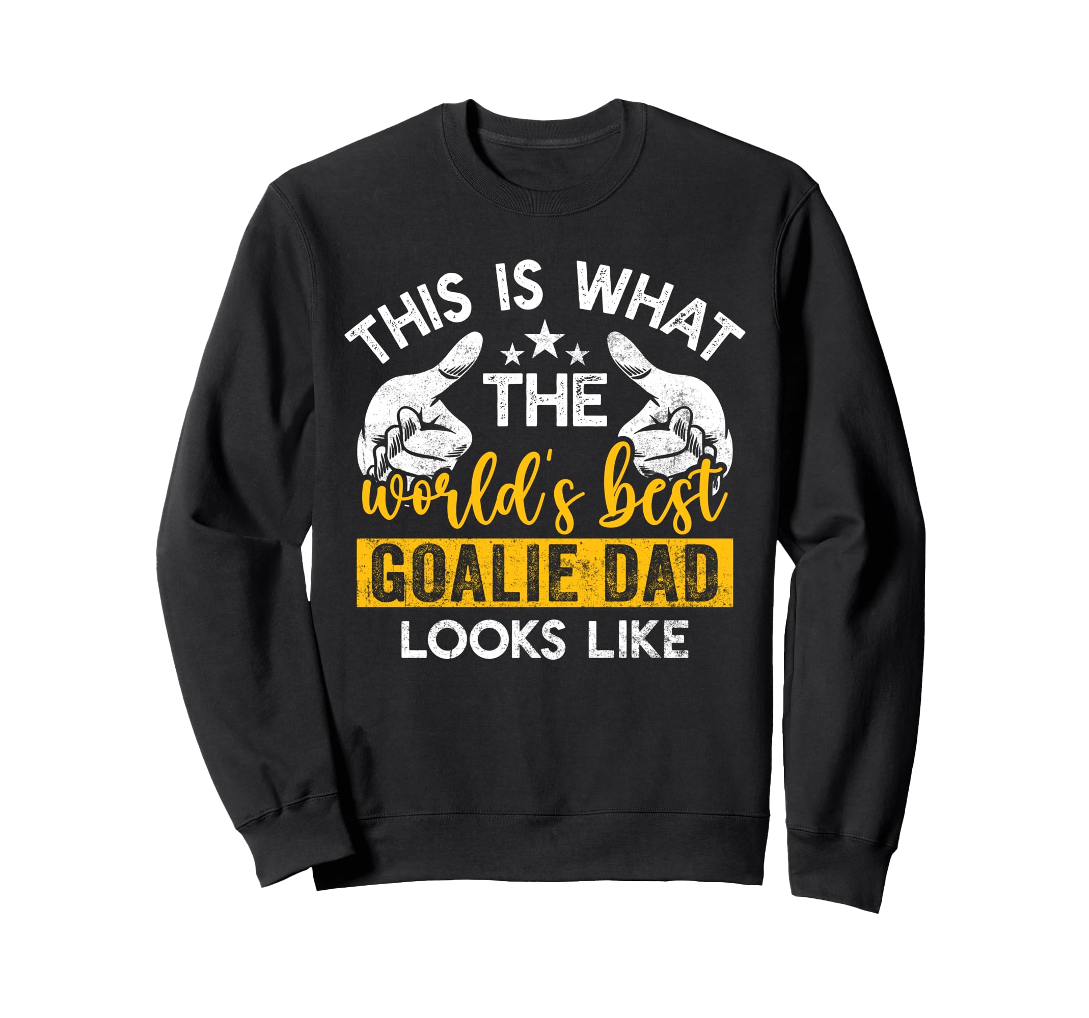 This Is What Worlds Best Goalie Dad Sweatshirt - Trendy Graphic Men Women - T-Shirt, Sweatshirt, Hoodie