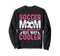 Funny Soccer Lover Moms Soccer Sweatshirt - Casual Everyday Wear Men Women - T-Shirt, Sweatshirt, Hoodie