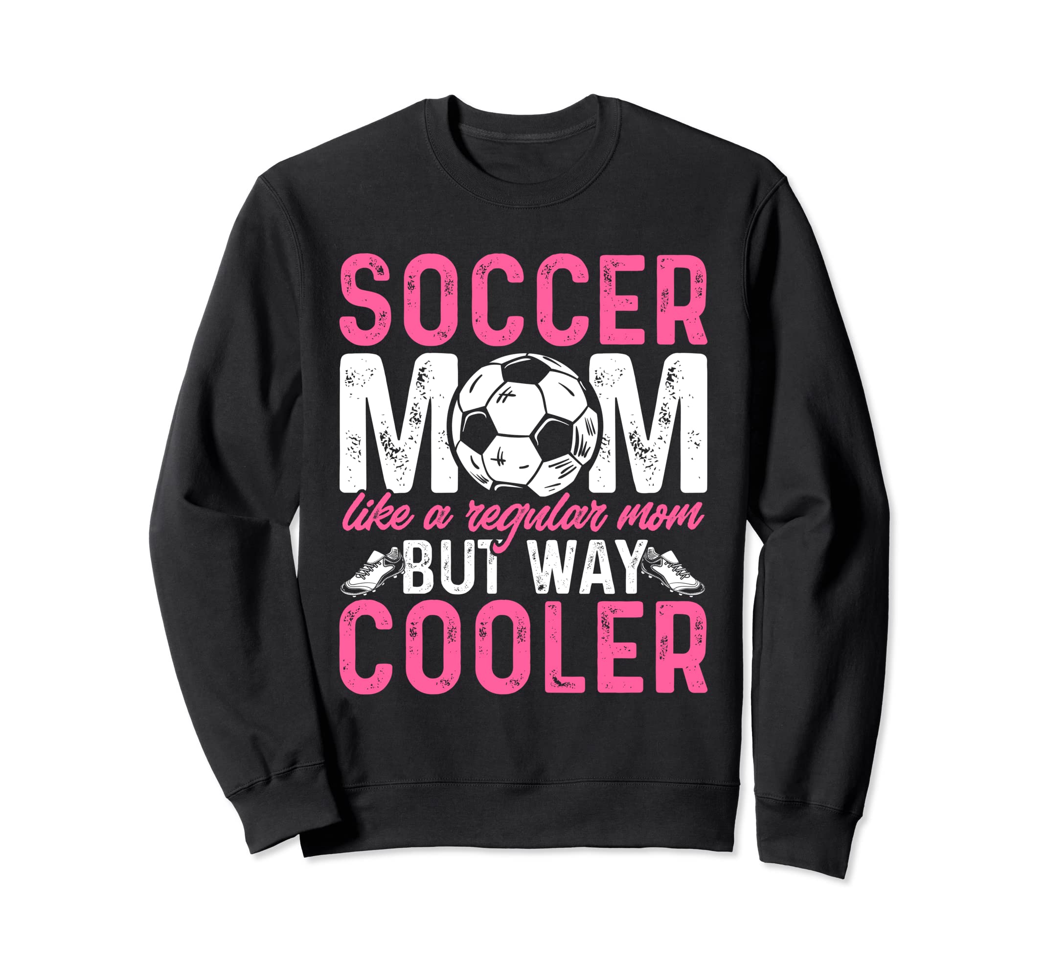 Funny Soccer Lover Moms Soccer Sweatshirt - Casual Everyday Wear Men Women - T-Shirt, Sweatshirt, Hoodie
