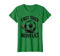First Touch Never Lies Soccer T-Shirt - Novelty Apparel for Adults - T-Shirt, Sweatshirt, Hoodie