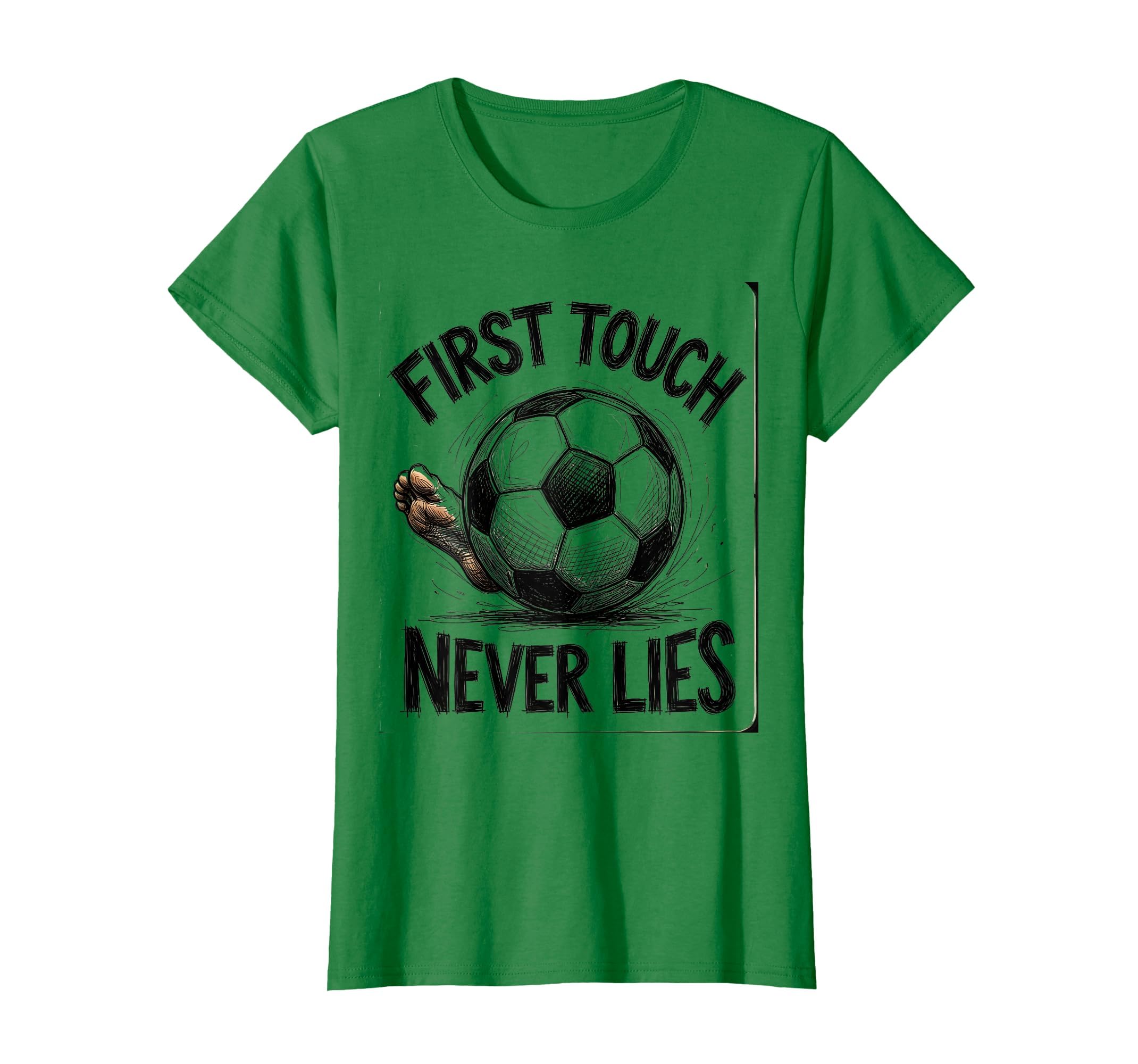 First Touch Never Lies Soccer T-Shirt - Novelty Apparel for Adults - T-Shirt, Sweatshirt, Hoodie