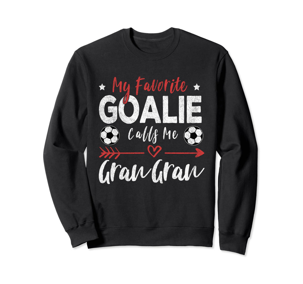 My Favorite Goalie Calls Me Gran Gran Sweatshirt - Trendy Graphic Unisex - T-Shirt, Sweatshirt, Hoodie