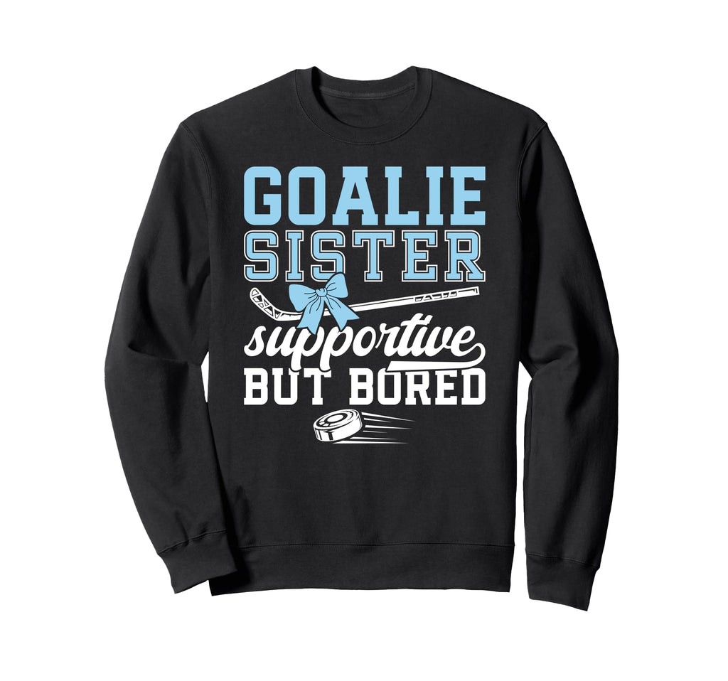 Hockey Goalie Sister Supportive Ice Sweatshirt - Custom Art Print Unisex - T-Shirt, Sweatshirt, Hoodie