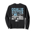 Hockey Goalie Sister Supportive Ice Sweatshirt - Custom Art Print Unisex - T-Shirt, Sweatshirt, Hoodie