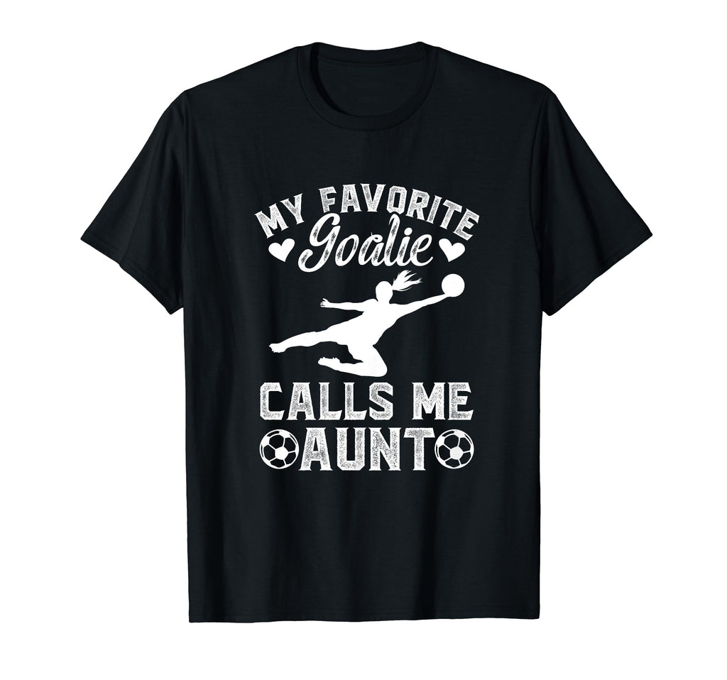 My Favorite Soccer Goalie Aunt Soccer T-Shirt - Unique Graphic Men Women - T-Shirt, Sweatshirt, Hoodie