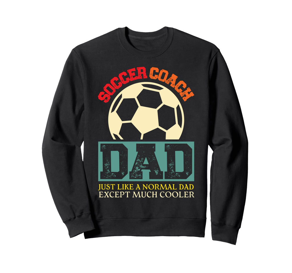 Soccer Coach Dad Sweatshirt - Streetwear Style Unisex - T-Shirt, Sweatshirt, Hoodie
