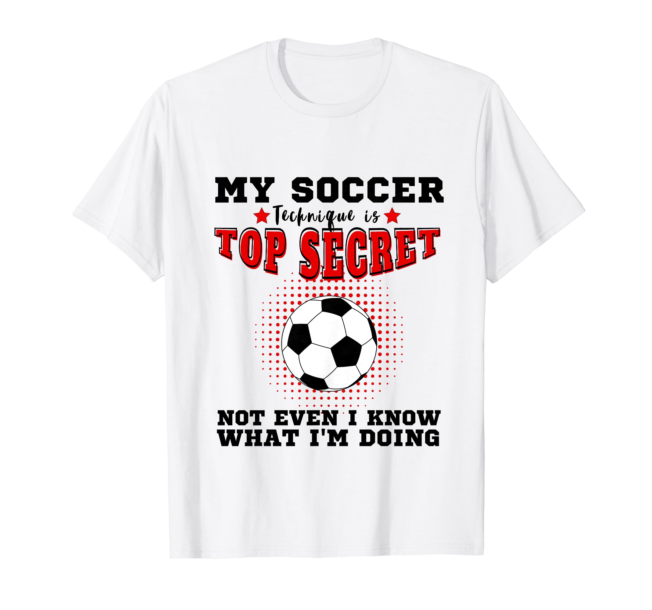 My Soccer Technique Is Secret Soccer T-Shirt - Custom Art Print for Adults - T-Shirt, Sweatshirt, Hoodie