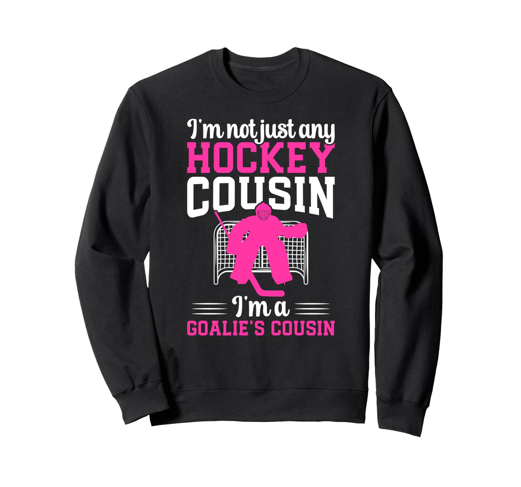 Im Hockey Goalie Cousin Hockey Keeper Sweatshirt - Unique Graphic Unisex - T-Shirt, Sweatshirt, Hoodie