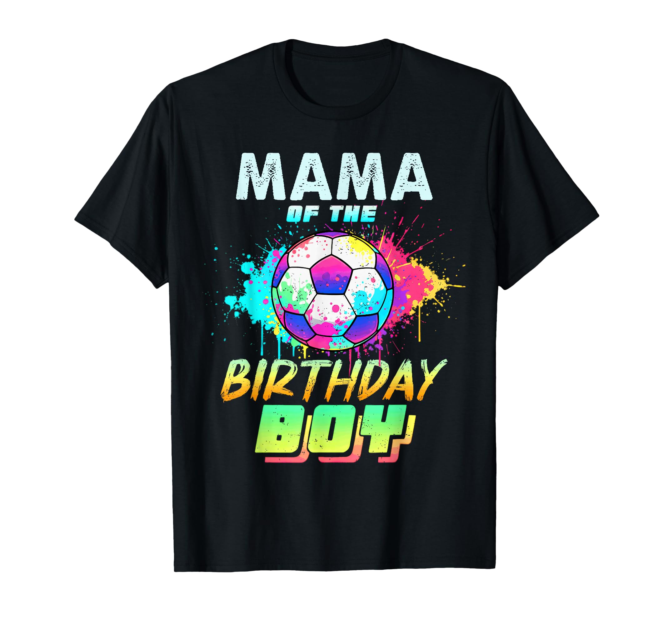 Mama Birthday Soccer Ball Colorful T-Shirt - Minimalist Print Men Women - T-Shirt, Sweatshirt, Hoodie